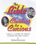 The Bible for the Clueless But Curious: Finally, A Guide to Jewish Wisdom for Real People